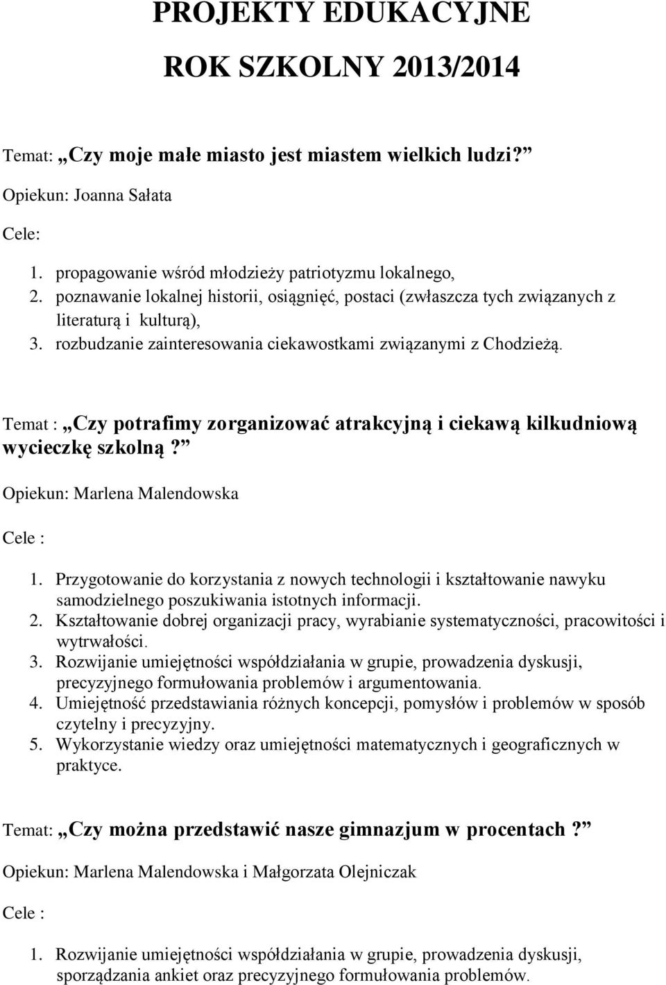 Temat : Czy potrafimy zorganizować atrakcyjną i ciekawą kilkudniową wycieczkę szkolną? Opiekun: Marlena Malendowska Cele : 1.