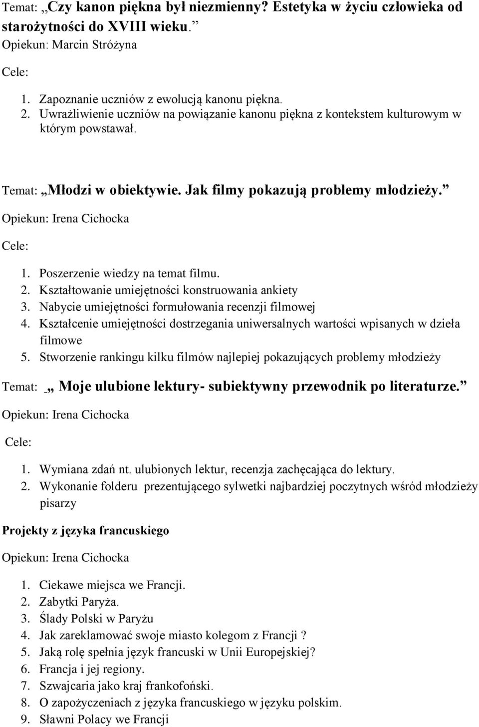 Poszerzenie wiedzy na temat filmu. 2. Kształtowanie umiejętności konstruowania ankiety 3. Nabycie umiejętności formułowania recenzji filmowej 4.