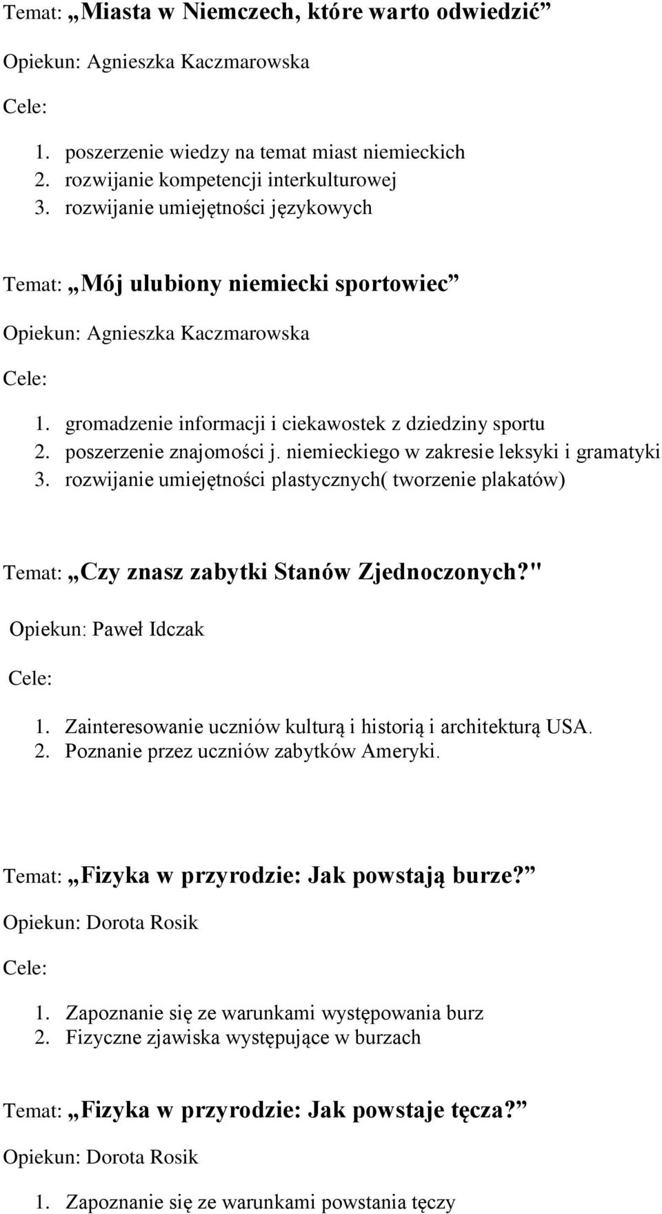 niemieckiego w zakresie leksyki i gramatyki 3. rozwijanie umiejętności plastycznych( tworzenie plakatów) Temat: Czy znasz zabytki Stanów Zjednoczonych?" Opiekun: Paweł Idczak 1.