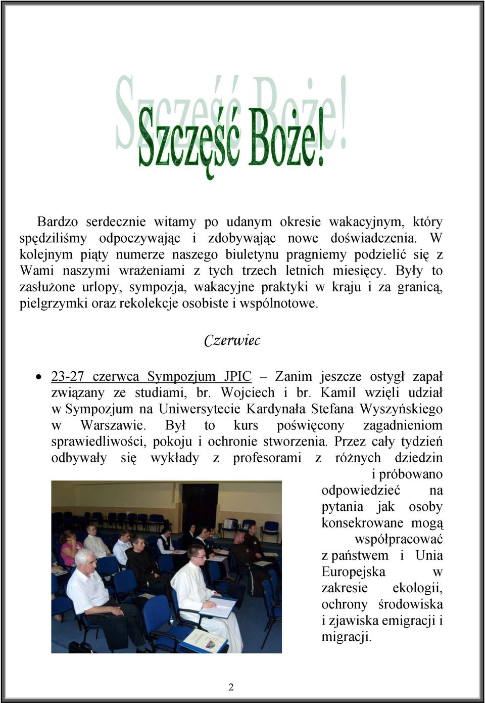 Były to zasłużone urlopy, sympozja, wakacyjne praktyki w kraju i za granicą, pielgrzymki oraz rekolekcje osobiste i wspólnotowe.