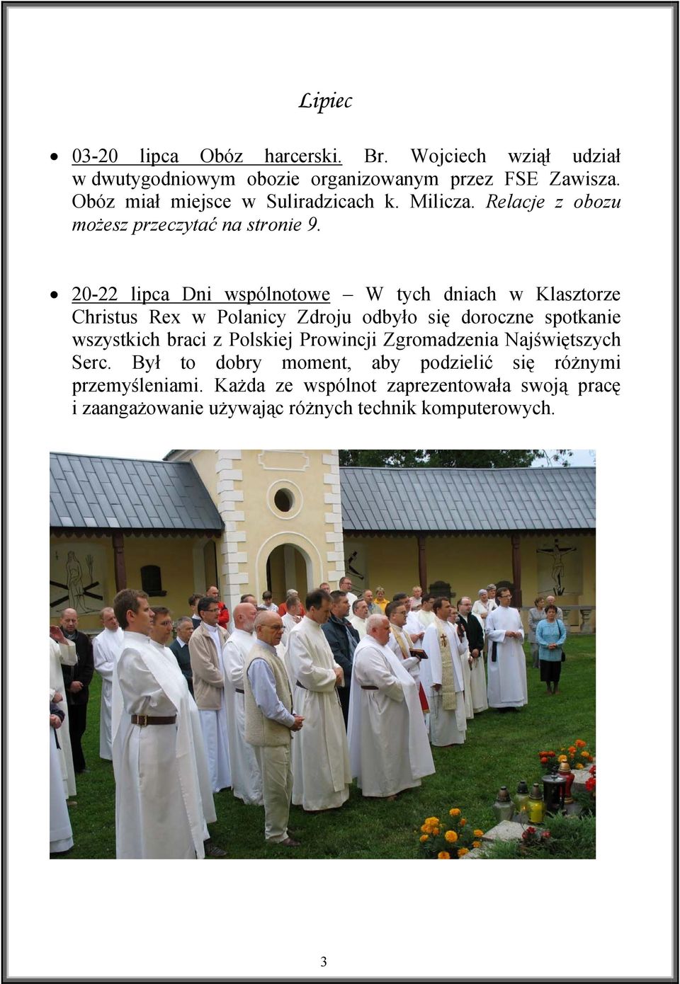 20-22 lipca Dni wspólnotowe W tych dniach w Klasztorze Christus Rex w Polanicy Zdroju odbyło się doroczne spotkanie wszystkich braci z