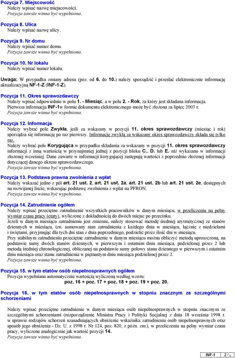 Okres sprawozdawczy Należy wpisać odpowiednio w polu 1. - Miesiąc, a w polu 2. - Rok, za który jest składana informacja.