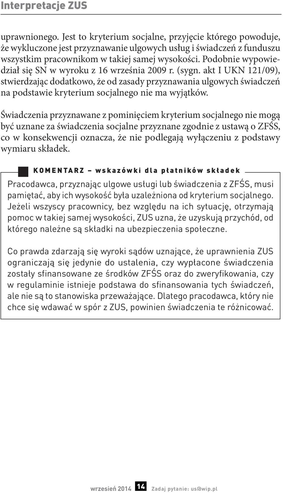 Podobnie wypowiedział się SN w wyroku z 16 września 2009 r. (sygn.