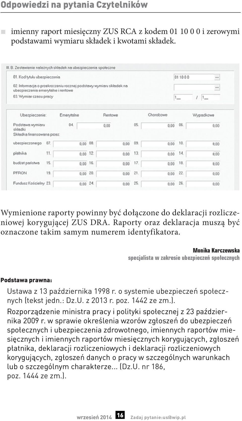 Monika Karczewska specjalista w zakresie ubezpieczeń społecznych Podstawa prawna: Ustawa z 13 października 1998 r. o systemie ubezpieczeń społecznych (tekst jedn.: Dz.U. z 2013 r. poz. 1442 ze zm.).