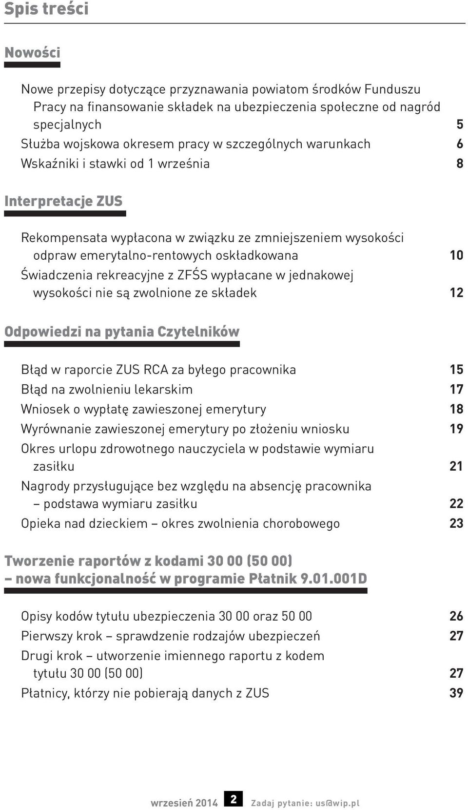 rekreacyjne z ZFŚS wypłacane w jednakowej wysokości nie są zwolnione ze składek 12 Odpowiedzi na pytania Czytelników Błąd w raporcie ZUS RCA za byłego pracownika 15 Błąd na zwolnieniu lekarskim 17