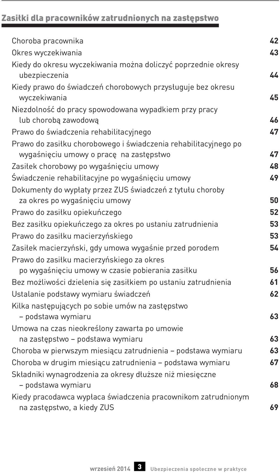 i świadczenia rehabilitacyjnego po wygaśnięciu umowy o pracę na zastępstwo 47 Zasiłek chorobowy po wygaśnięciu umowy 48 Świadczenie rehabilitacyjne po wygaśnięciu umowy 49 Dokumenty do wypłaty przez