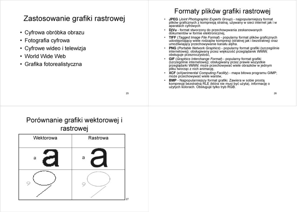 dokumentów w formie elektronicznej, TIFF (Tagged Image File Format) - popularny format plików graficznych udostępniający wiele rodzajów kompresji (stratnej jak i bezstratnej) oraz umożliwiający