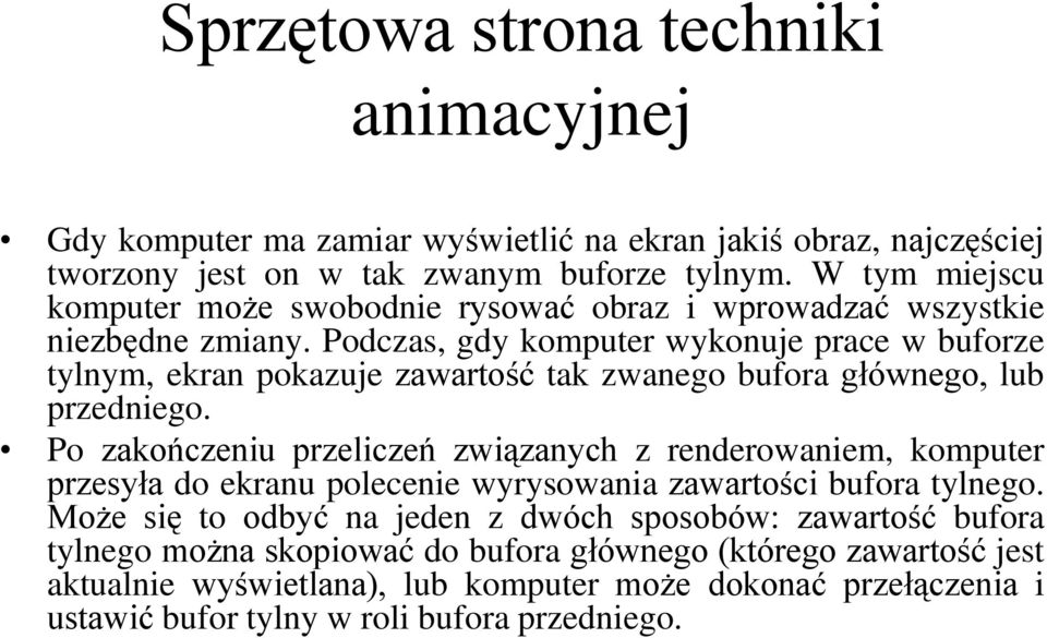 Podczas, gdy komputer wykonuje prace w buforze tylnym, ekran pokazuje zawartość tak zwanego bufora głównego, lub przedniego.