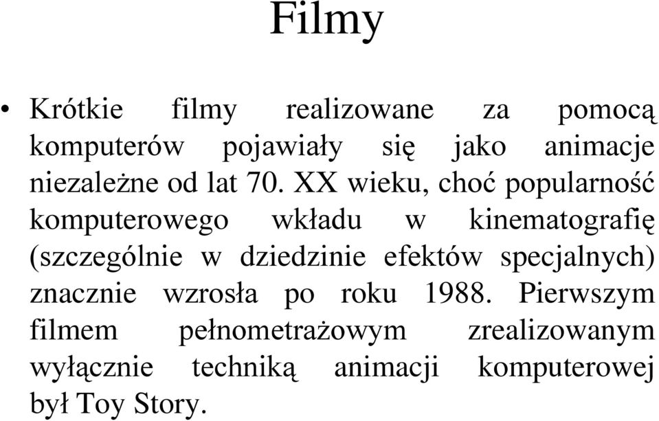 XX wieku, choć popularność komputerowego wkładu w kinematografię (szczególnie w