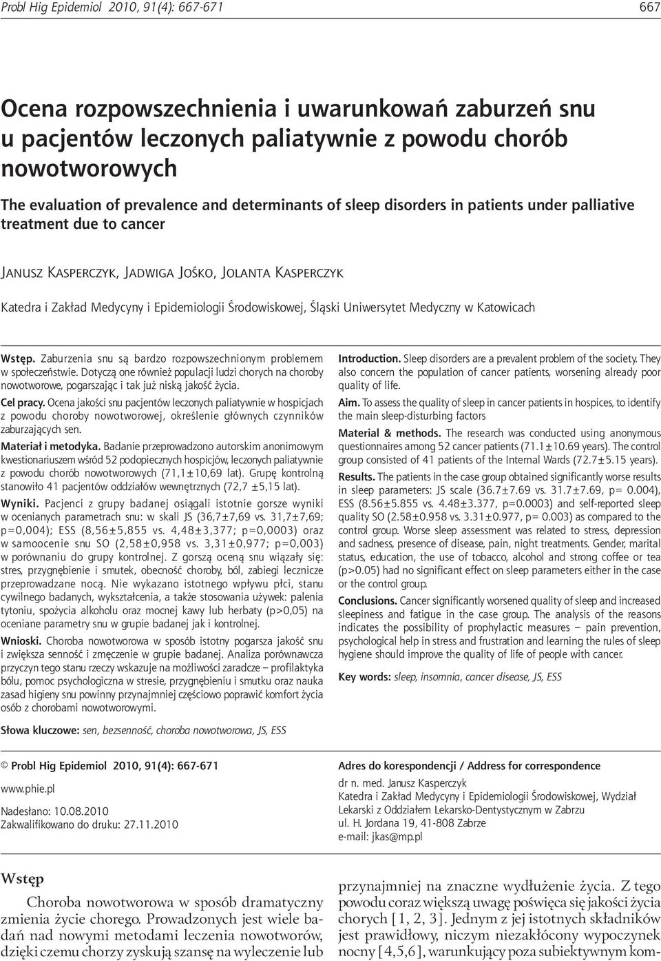 under palliative treatment due to cancer Janusz Kasperczyk, Jadwiga Jośko, Jolanta Kasperczyk Katedra i Zakład Medycyny i Epidemiologii Środowiskowej, Śląski Uniwersytet Medyczny w Katowicach Wstęp.