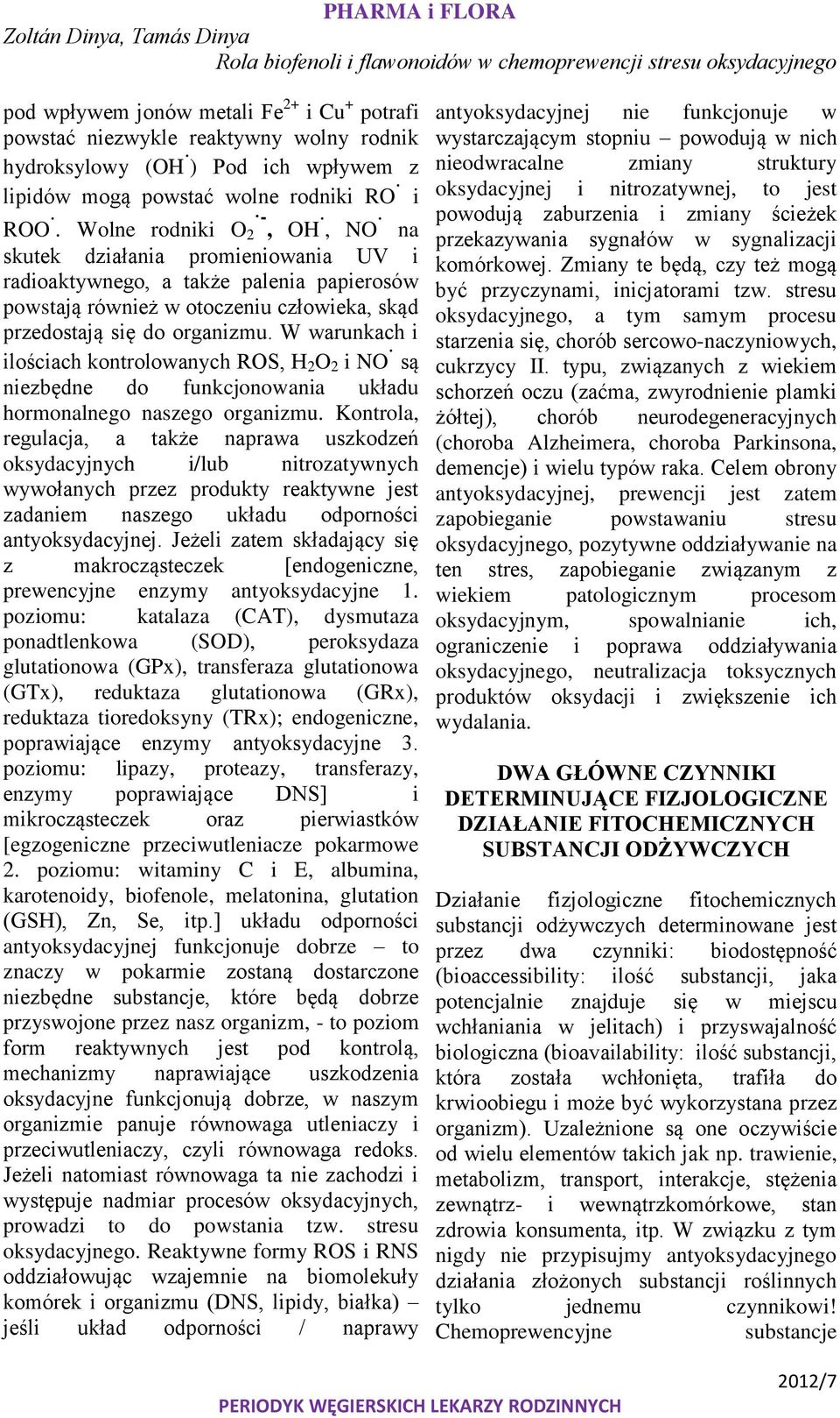 W warunkach i ilościach kontrolowanych ROS, H 2 O 2 i NO są niezbędne do funkcjonowania układu hormonalnego naszego organizmu.