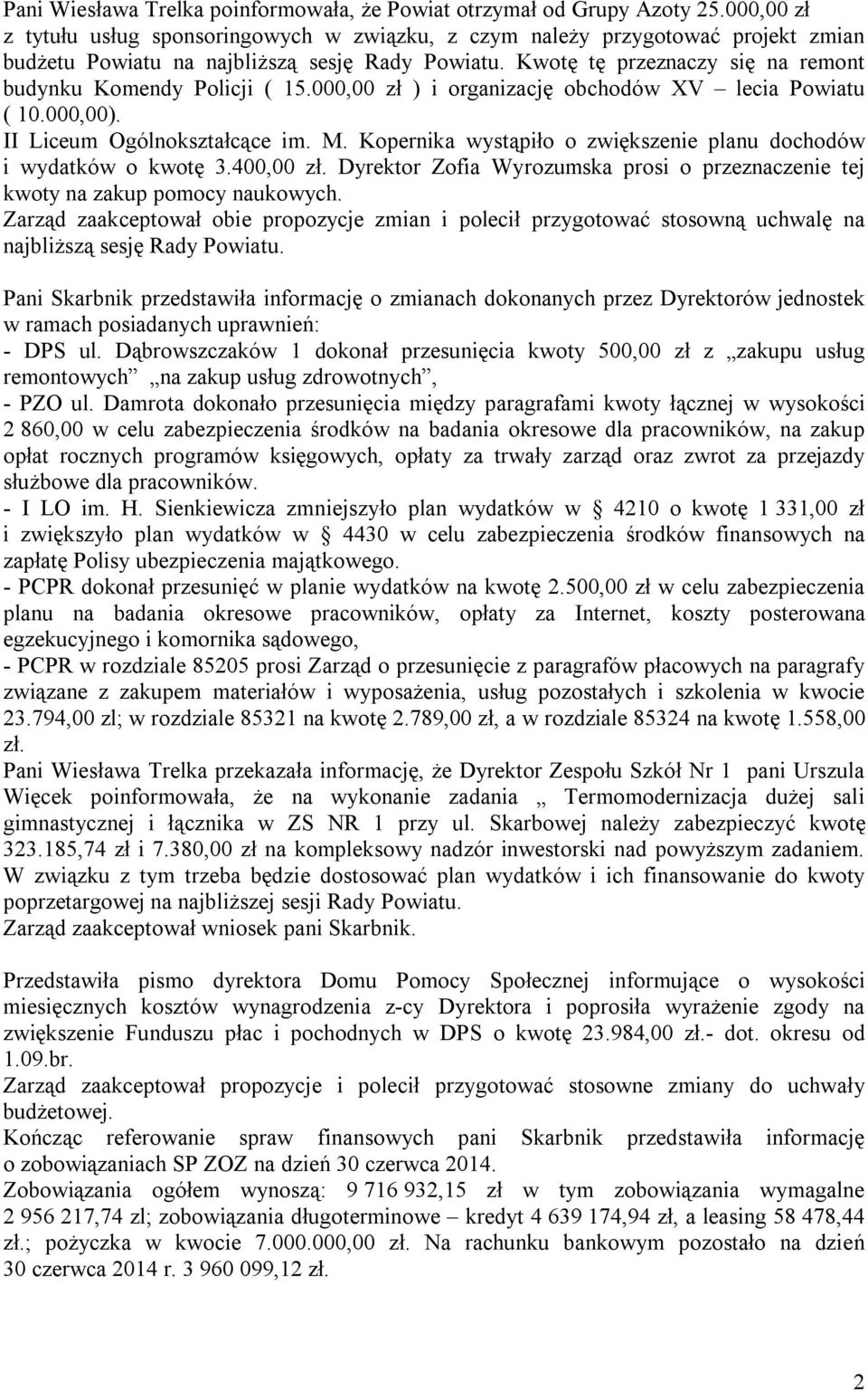 Kwotę tę przeznaczy się na remont budynku Komendy Policji ( 15.000,00 zł ) i organizację obchodów XV lecia Powiatu ( 10.000,00). II Liceum Ogólnokształcące im. M.