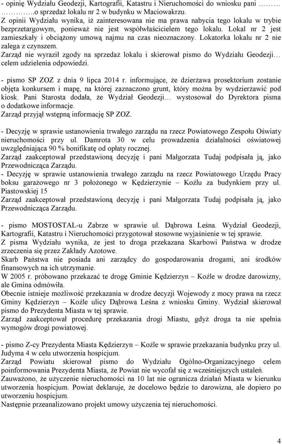 Lokal nr 2 jest zamieszkały i obciążony umową najmu na czas nieoznaczony. Lokatorka lokalu nr 2 nie zalega z czynszem.