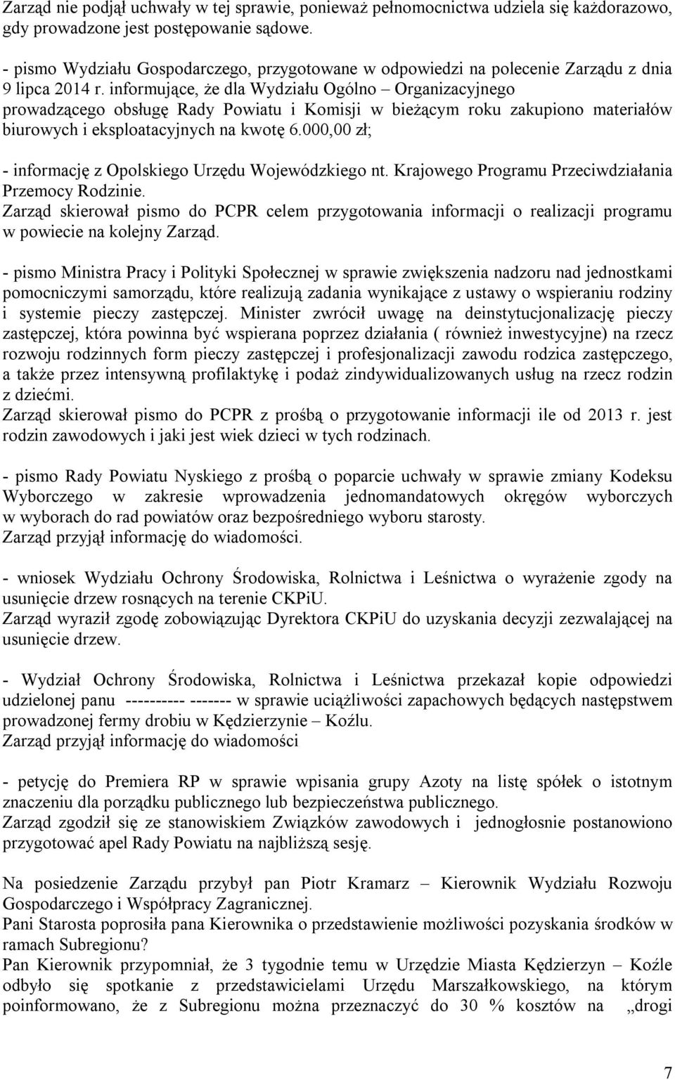 informujące, że dla Wydziału Ogólno Organizacyjnego prowadzącego obsługę Rady Powiatu i Komisji w bieżącym roku zakupiono materiałów biurowych i eksploatacyjnych na kwotę 6.