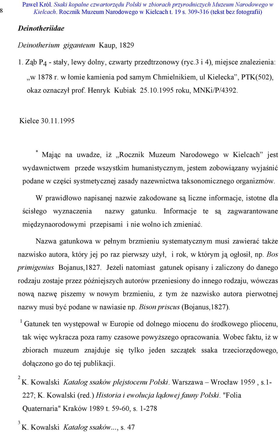 1995 * Mając na uwadze, iż Rocznik Muzeum Narodowego w Kielcach jest wydawnictwem przede wszystkim humanistycznym, jestem zobowiązany wyjaśnić podane w części systmetycznej zasady nazewnictwa