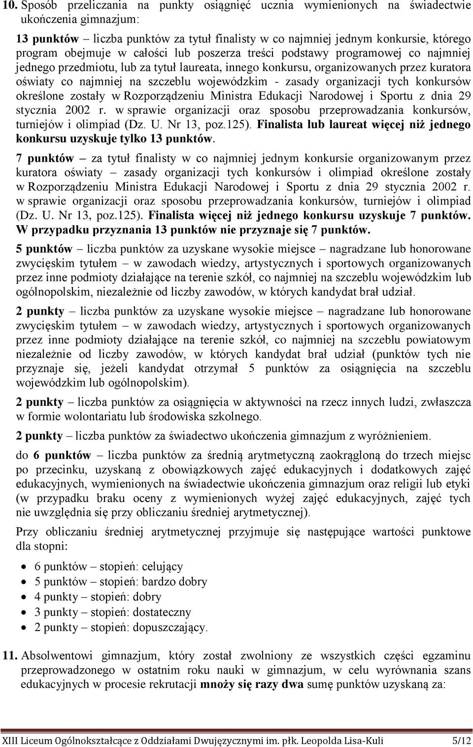 wojewódzkim - zasady organizacji tych konkursów określone zostały w Rozporządzeniu Ministra Edukacji Narodowej i Sportu z dnia 29 stycznia 2002 r.