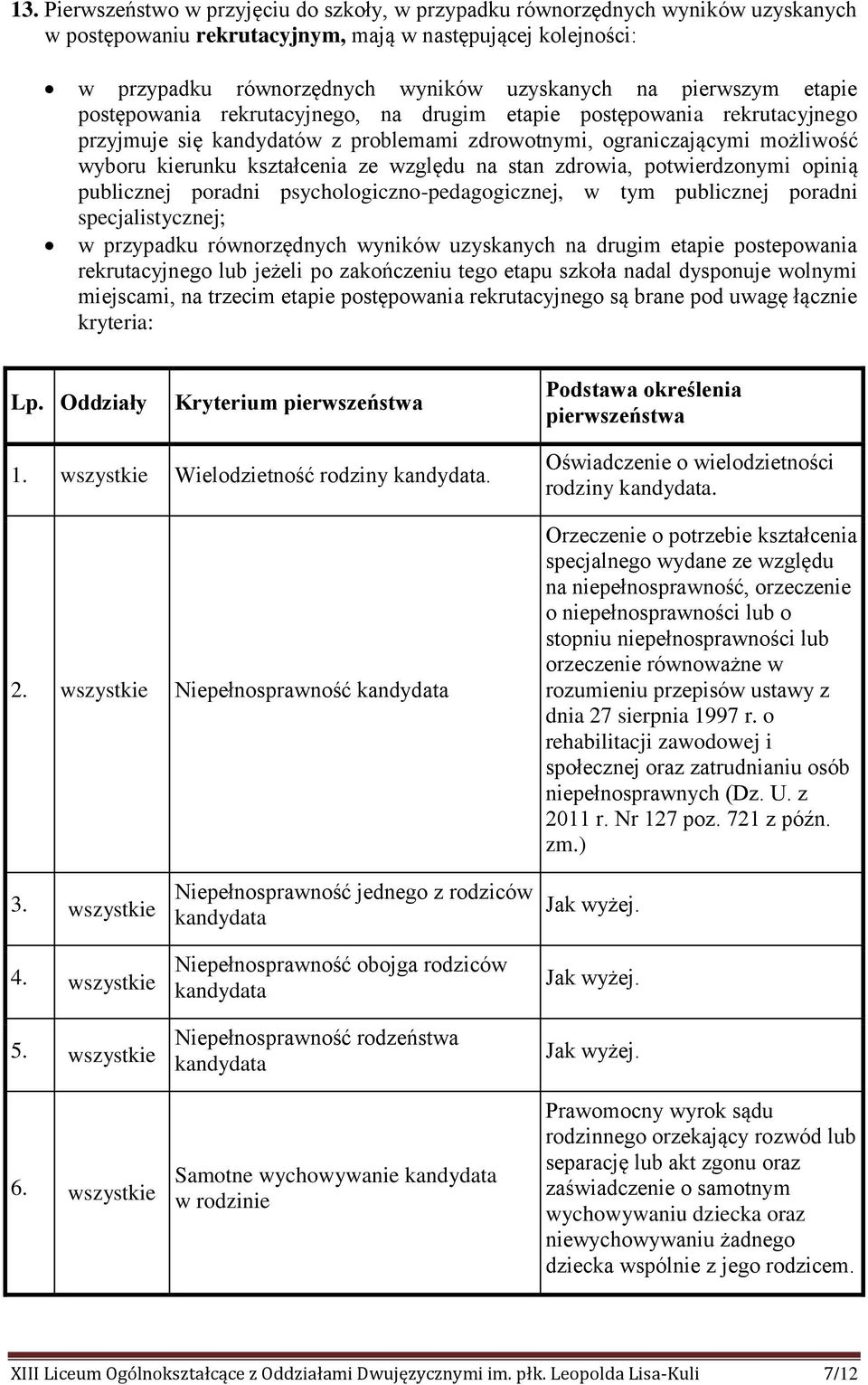 względu na stan zdrowia, potwierdzonymi opinią publicznej poradni psychologiczno-pedagogicznej, w tym publicznej poradni specjalistycznej; w przypadku równorzędnych wyników uzyskanych na drugim