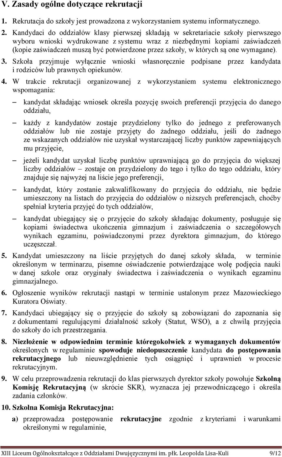 przez szkoły, w których są one wymagane). 3. Szkoła przyjmuje wyłącznie wnioski własnoręcznie podpisane przez kandydata i rodziców lub prawnych opiekunów. 4.