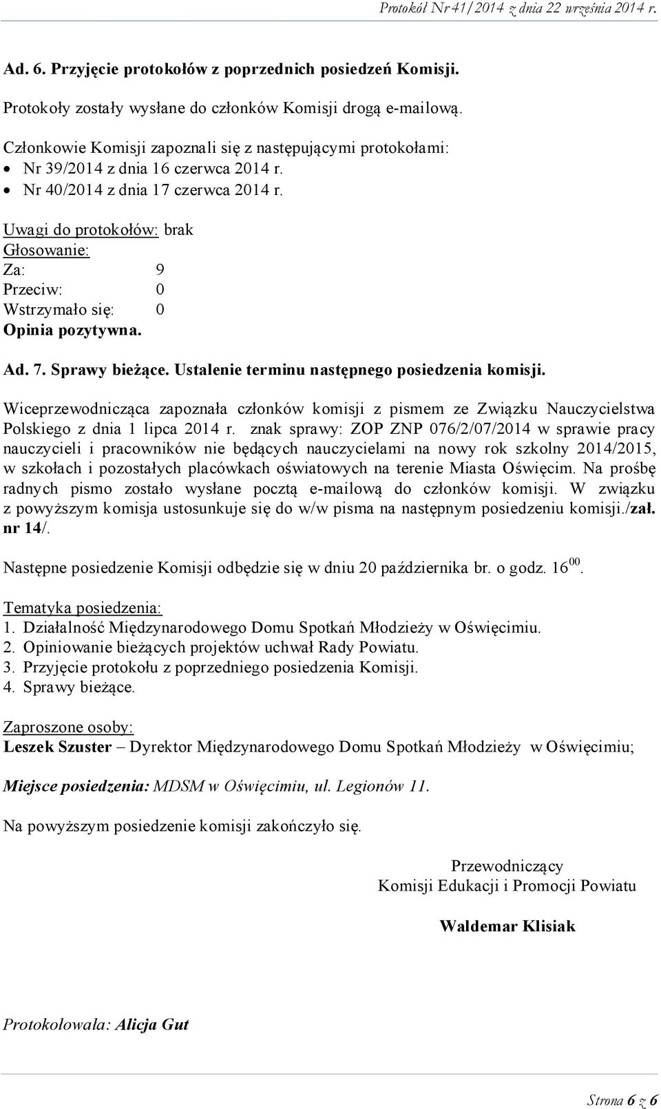 Ustalenie terminu następnego posiedzenia komisji. Wiceprzewodnicząca zapoznała członków komisji z pismem ze Związku Nauczycielstwa Polskiego z dnia 1 lipca 2014 r.