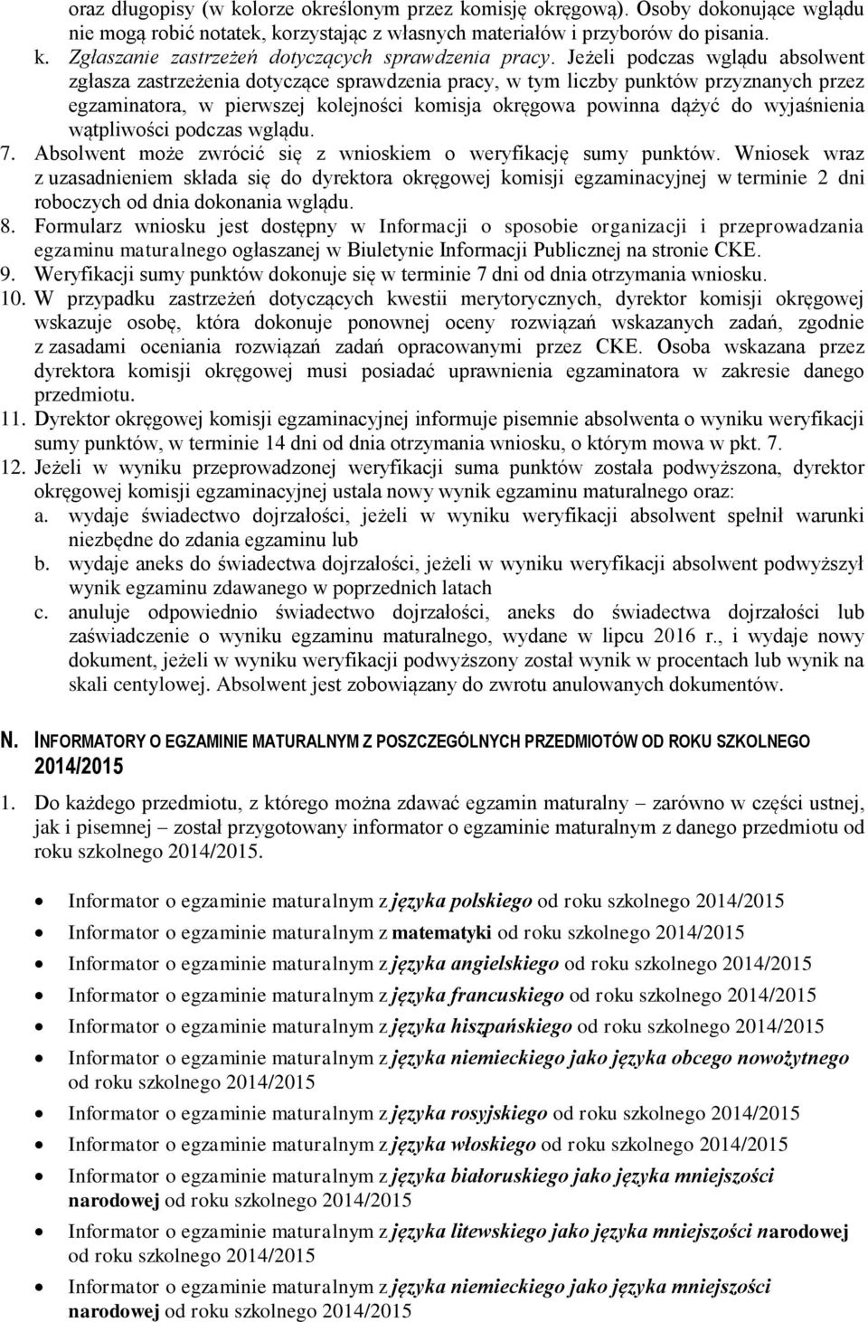 wyjaśnienia wątpliwości podczas wglądu. 7. Absolwent może zwrócić się z wnioskiem o weryfikację sumy punktów.