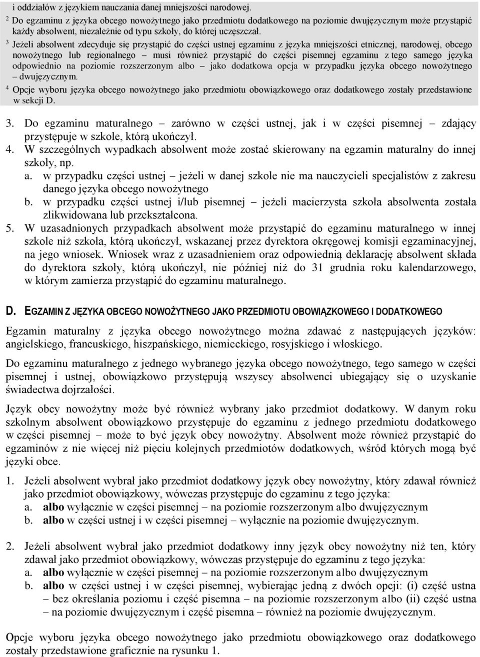 3 Jeżeli absolwent zdecyduje się przystąpić do części ustnej egzaminu z języka mniejszości etnicznej, narodowej, obcego nowożytnego lub regionalnego musi również przystąpić do części pisemnej