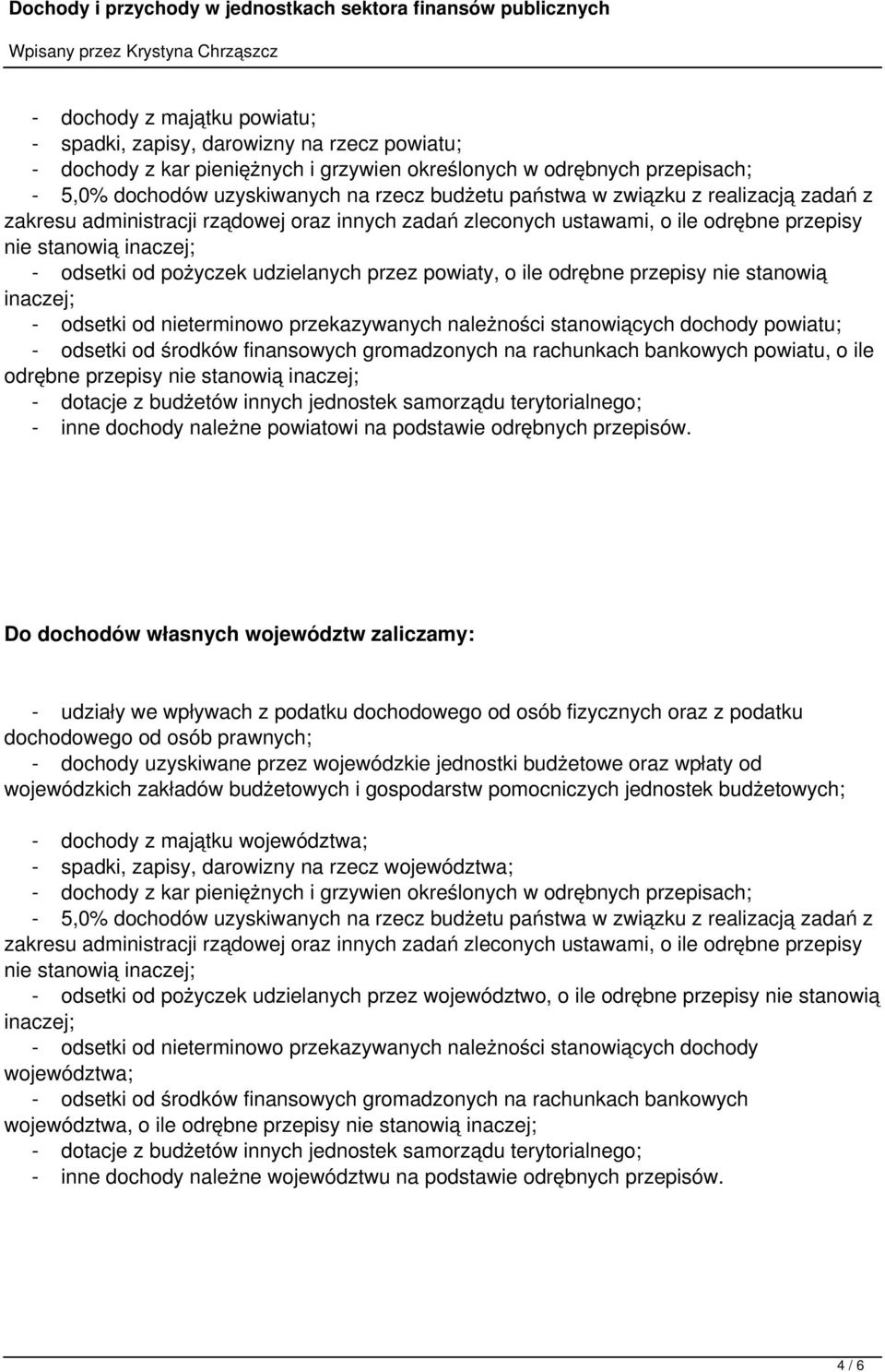 powiaty, o ile odrębne przepisy nie stanowią inaczej; - odsetki od nieterminowo przekazywanych należności stanowiących dochody powiatu; - odsetki od środków finansowych gromadzonych na rachunkach