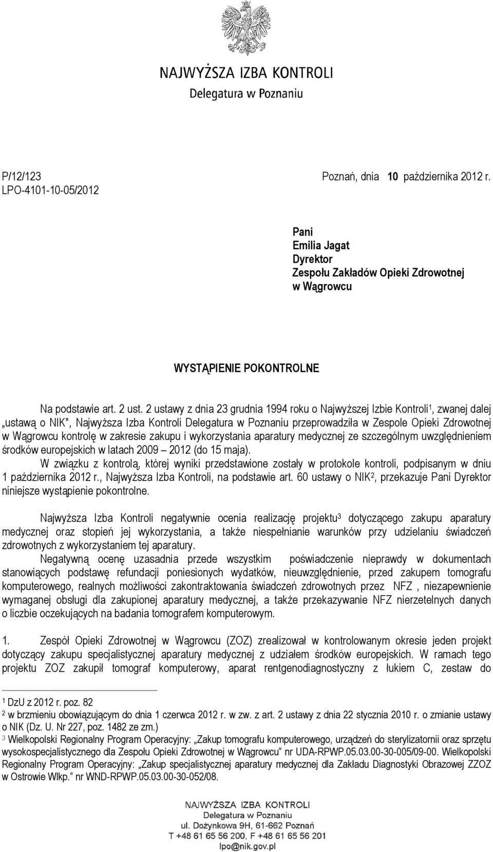 kontrolę w zakresie zakupu i wykorzystania aparatury medycznej ze szczególnym uwzględnieniem środków europejskich w latach 2009 2012 (do 15 maja).