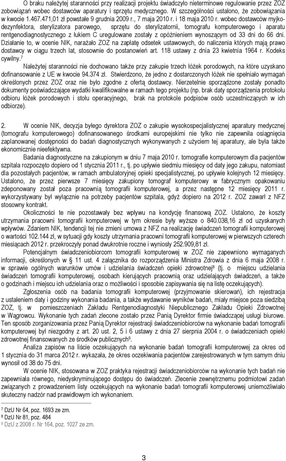 wobec dostawców myjkodezynfektora, sterylizatora parowego, sprzętu do sterylizatornii, tomografu komputerowego i aparatu rentgenodiagnostycznego z łukiem C uregulowane zostały z opóźnieniem