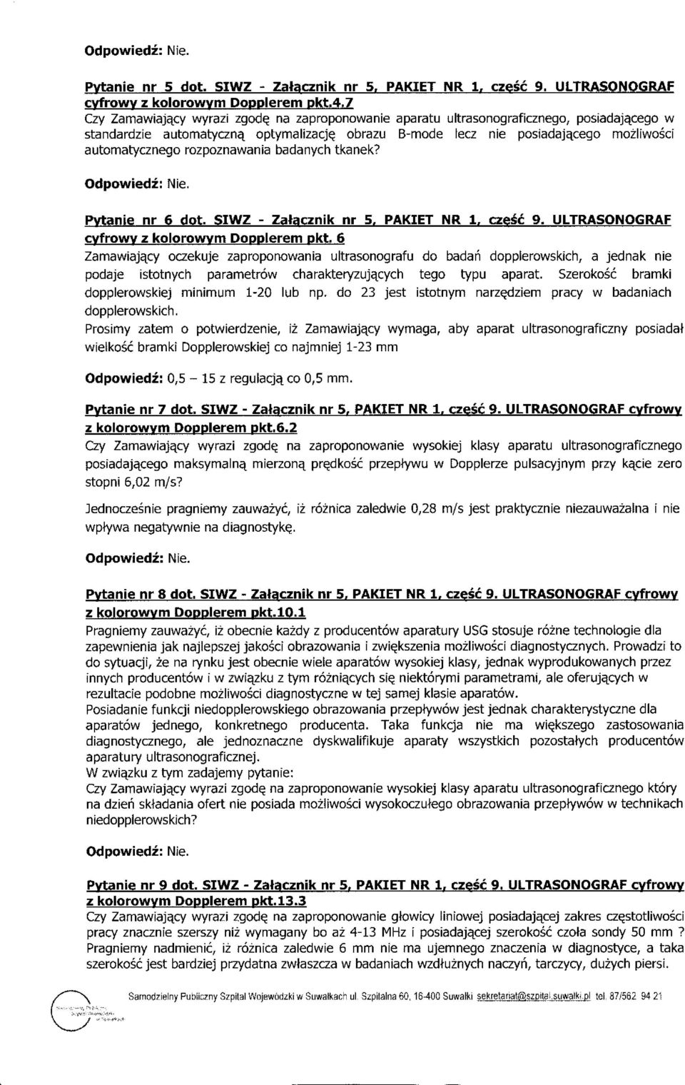 standardzie automatyczna optymalizacjq obrazu B-mode lecz nie posiadajecego mozliwosci automatycznego rozpoznawania badanych tkanek? Odpowiedi: Nie. Pvtanie nr 6 dot. SIWZ - Zalacznik nr 5.