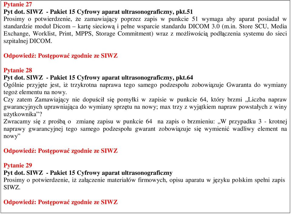 Store SCU, Media Exchange, Worklist, Print, MPPS, Storage Commitment) wraz z moŝliwością podłączenia systemu do sieci szpitalnej DICOM. Pytanie 28 Pyt dot.