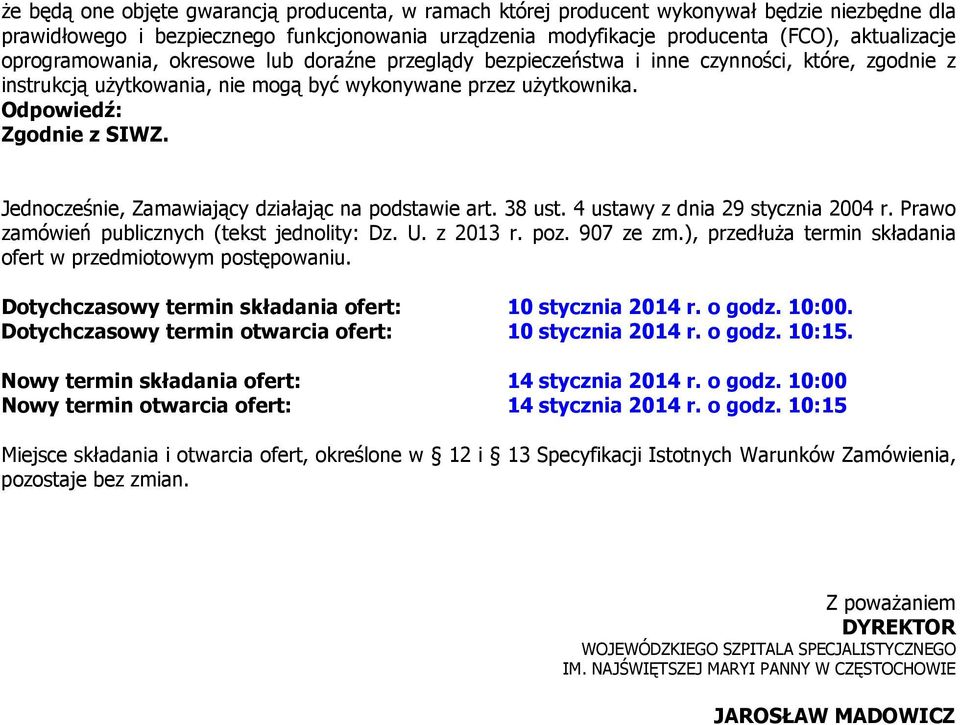 Jednocześnie, Zamawiający działając na podstawie art. 38 ust. 4 ustawy z dnia 29 stycznia 2004 r. Prawo zamówień publicznych (tekst jednolity: Dz. U. z 2013 r. poz. 907 ze zm.