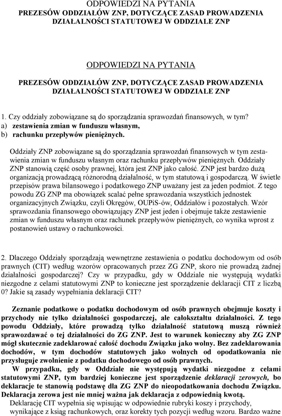 Oddziały ZNP zobowiązane są do sporządzania sprawozdań finansowych w tym zestawienia zmian w funduszu własnym oraz rachunku przepływów pieniężnych.