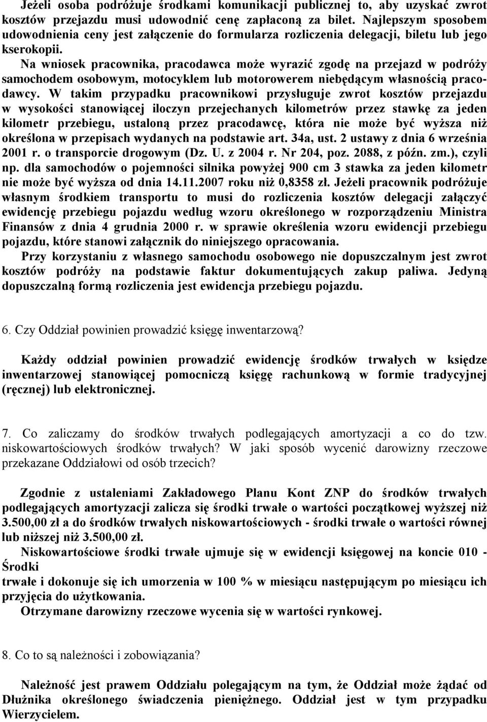 Na wniosek pracownika, pracodawca może wyrazić zgodę na przejazd w podróży samochodem osobowym, motocyklem lub motorowerem niebędącym własnością pracodawcy.