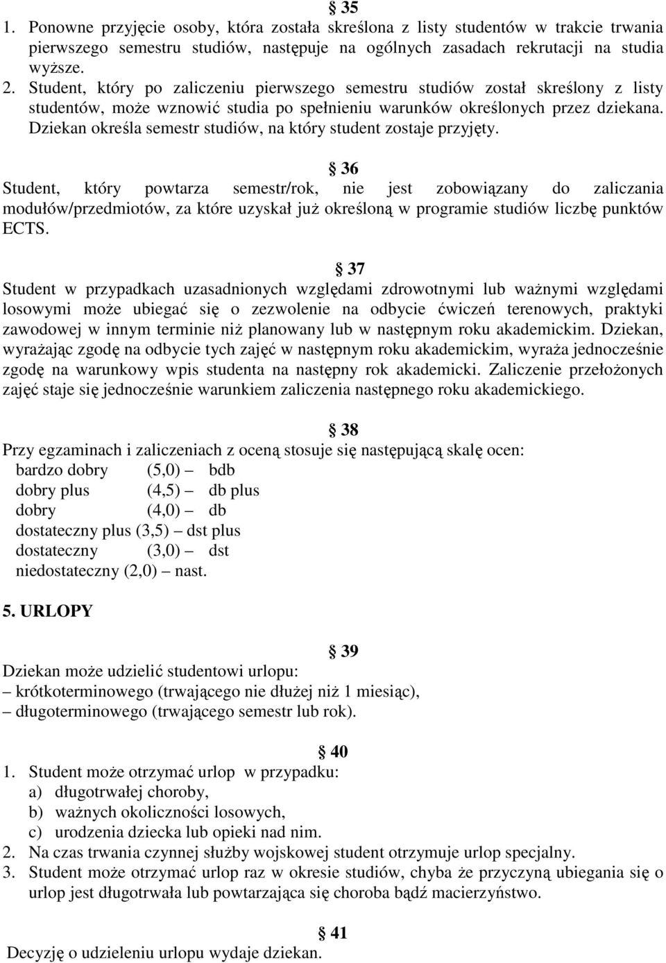 Dziekan określa semestr studiów, na który student zostaje przyjęty.