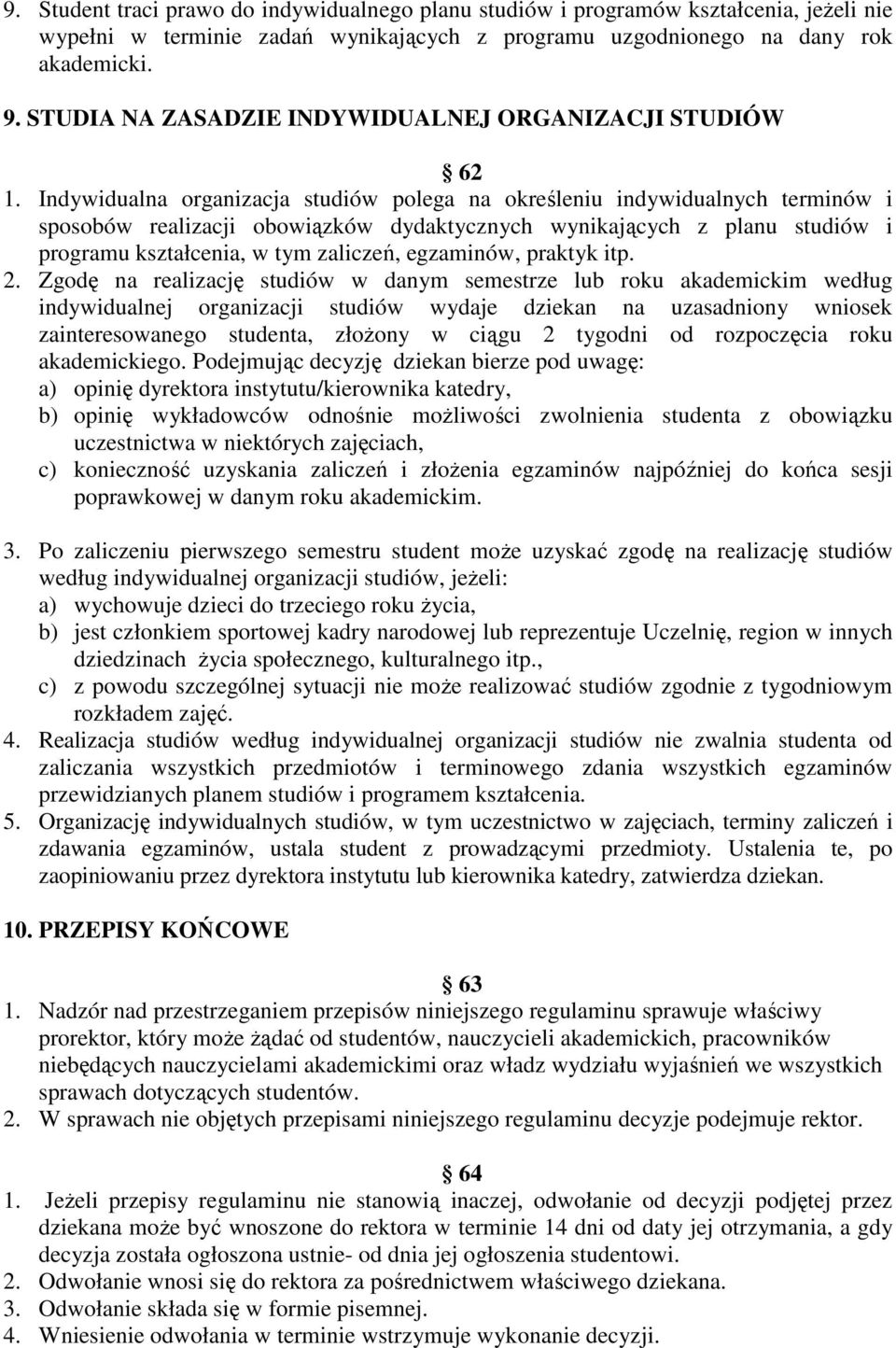 Indywidualna organizacja studiów polega na określeniu indywidualnych terminów i sposobów realizacji obowiązków dydaktycznych wynikających z planu studiów i programu kształcenia, w tym zaliczeń,