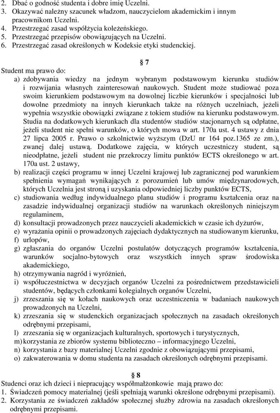 7 Student ma prawo do: a) zdobywania wiedzy na jednym wybranym podstawowym kierunku studiów i rozwijania własnych zainteresowań naukowych.