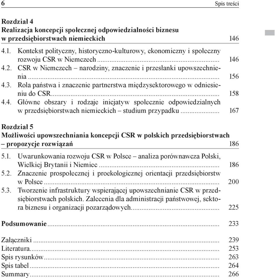 Rola państwa i znaczenie partnerstwa międzysektorowego w odniesieniu do CSR... 158 4.4. Główne obszary i rodzaje inicjatyw społecznie odpowiedzialnych w przedsiębiorstwach niemieckich studium przypadku.