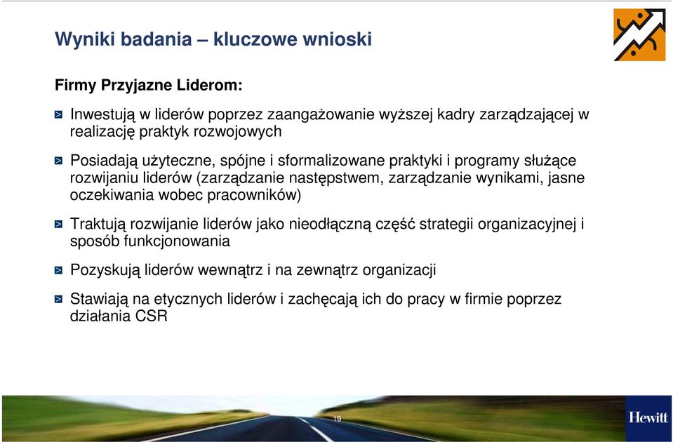 zarządzanie wynikami, jasne oczekiwania wobec pracowników) Traktują rozwijanie liderów jako nieodłączną część strategii organizacyjnej i sposób