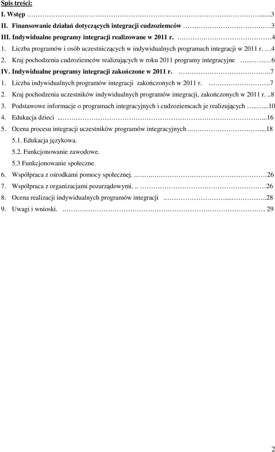 Indywidualne programy integracji zakończone w r....7. Liczba indywidualnych programów integracji zakończonych w r..7. Kraj pochodzenia uczestników indywidualnych programów integracji, zakończonych w r.