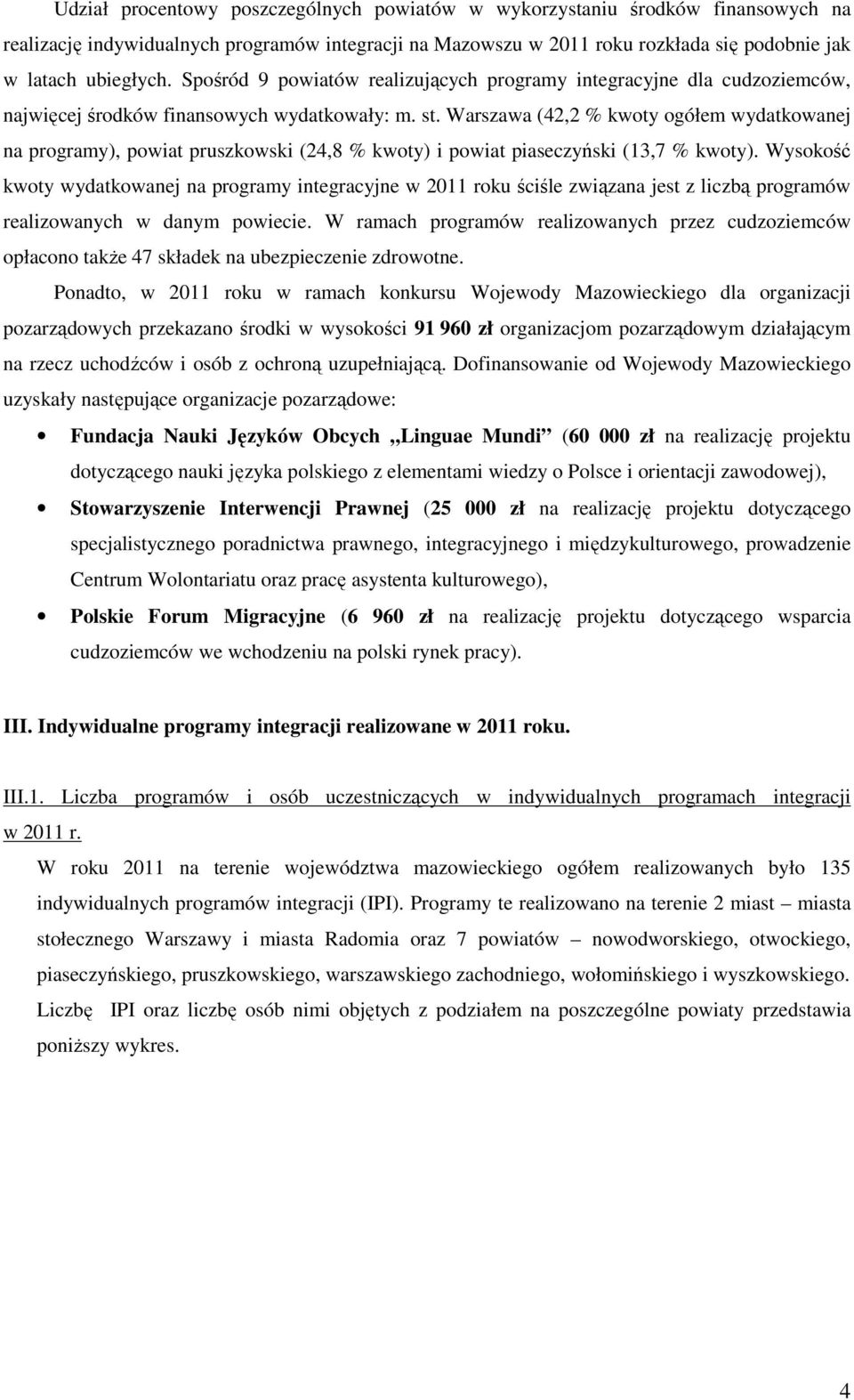 Warszawa (4, % kwoty ogółem wydatkowanej na programy), powiat pruszkowski (4,8 % kwoty) i powiat piaseczyński (3,7 % kwoty).