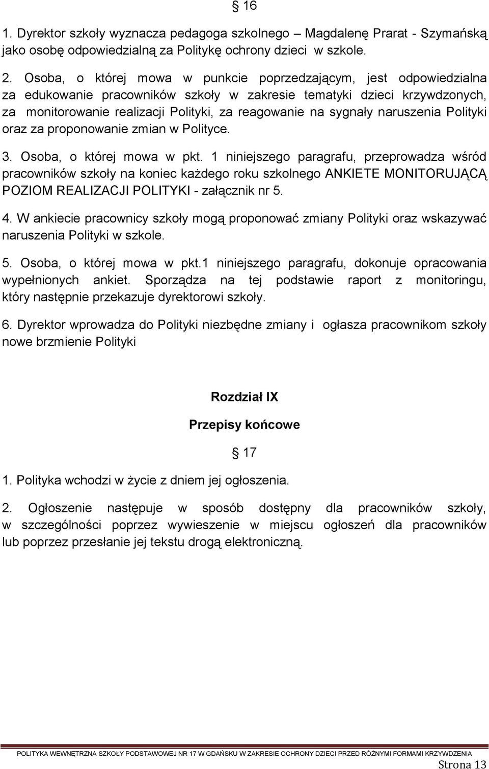 sygnały naruszenia Polityki oraz za proponowanie zmian w Polityce. 3. Osoba, o której mowa w pkt.