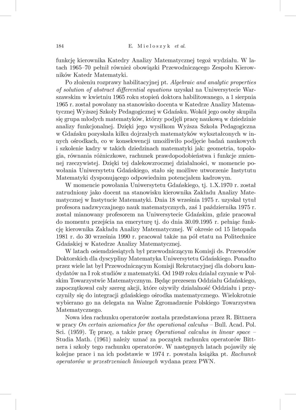 Algebraic and analytic properties of solution of abstract differential equations uzyskał na Uniwersytecie Warszawskim w kwietniu 1965 roku stopień doktora habilitowanego, a 1 sierpnia 1965 r.