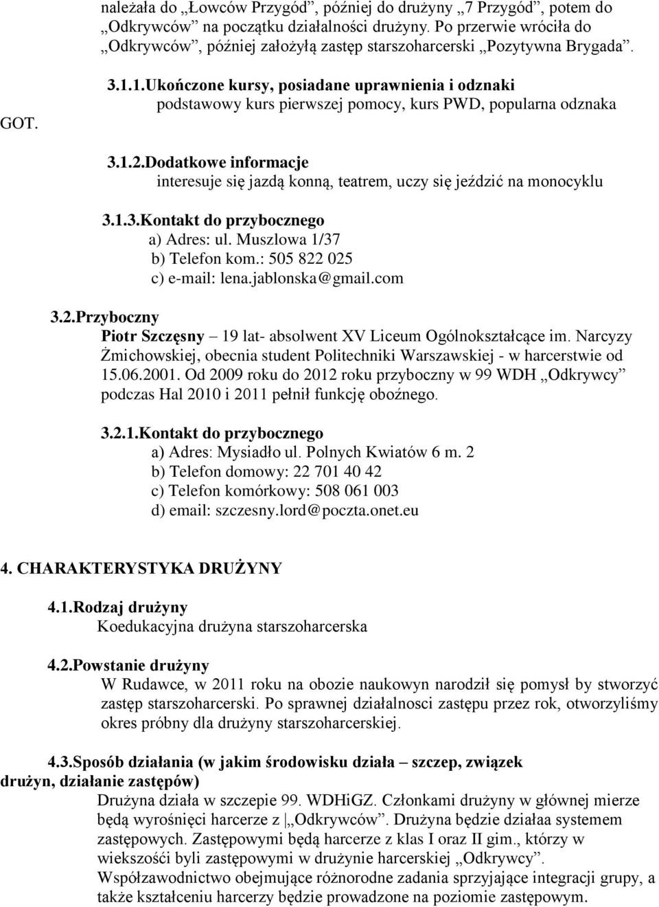 1.Ukończone kursy, posiadane uprawnienia i odznaki podstawowy kurs pierwszej pomocy, kurs PWD, popularna odznaka 3.1.2.