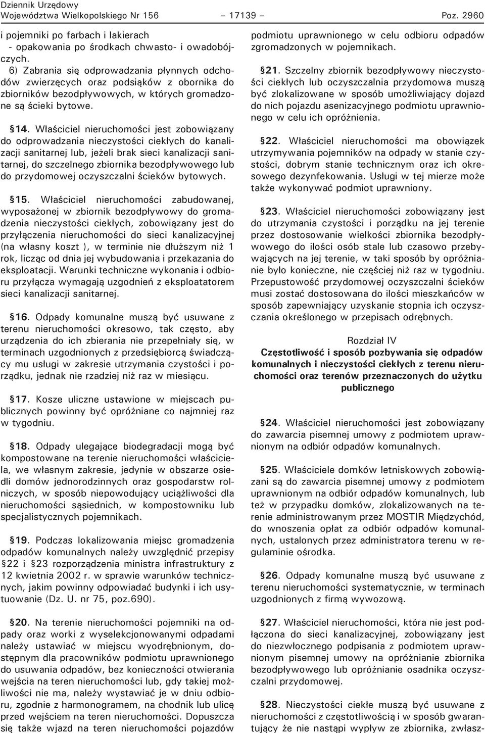 Właściciel nieruchomości jest zobowiązany do odprowadzania nieczystości ciekłych do kanalizacji sanitarnej lub, jeżeli brak sieci kanalizacji sanitarnej, do szczelnego zbiornika bezodpływowego lub do