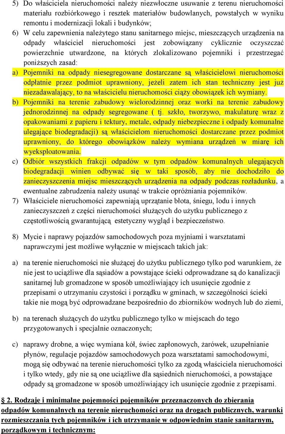 których zlokalizowano pojemniki i przestrzegać poniższych zasad: a) Pojemniki na odpady niesegregowane dostarczane są właścicielowi nieruchomości odpłatnie przez podmiot uprawniony, jeżeli zatem ich