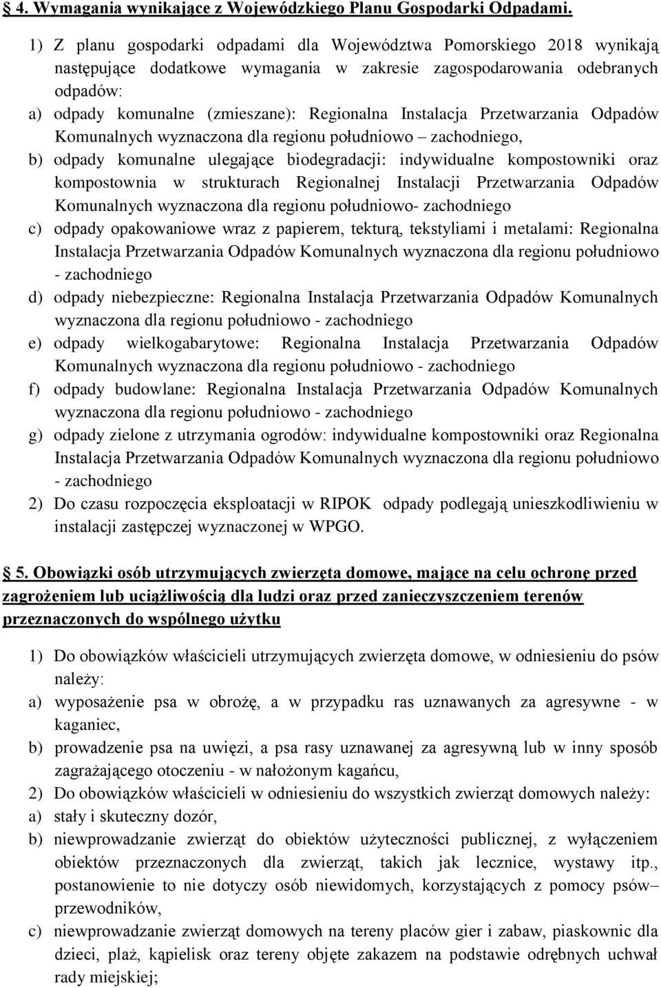 Instalacja Przetwarzania Odpadów Komunalnych wyznaczona dla regionu południowo zachodniego, b) odpady komunalne ulegające biodegradacji: indywidualne kompostowniki oraz kompostownia w strukturach