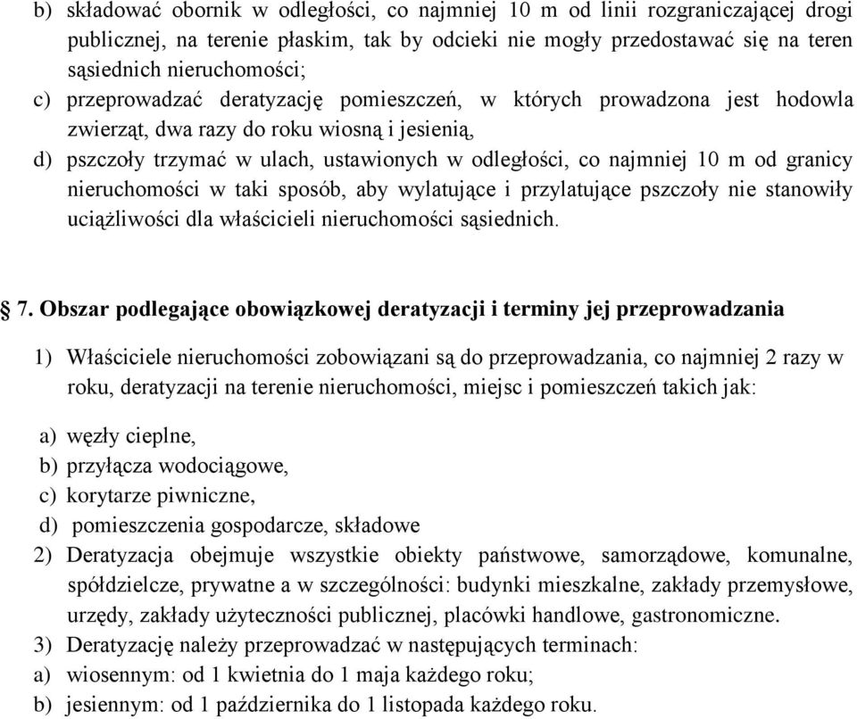 granicy nieruchomości w taki sposób, aby wylatujące i przylatujące pszczoły nie stanowiły uciążliwości dla właścicieli nieruchomości sąsiednich. 7.