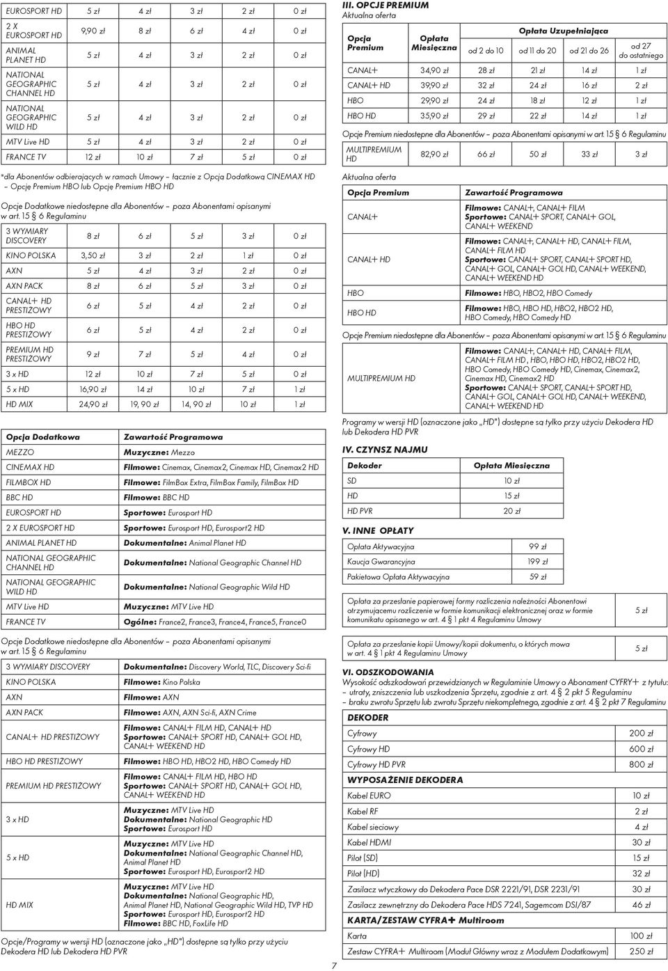 POLSKA > 34,9 28 zł 2 1 > HD 39,9 3 2 1 HBO 29,9 2 18 zł 1 HBO HD 35,9 29 zł 2 1 MULTIPREMIUM HD od 11 do 20 82,9 6 5 Filmowe: >, > FILM Sportowe: > SPORT, > GOL, > WEEKEND > HD Filmowe: >, > HD, >