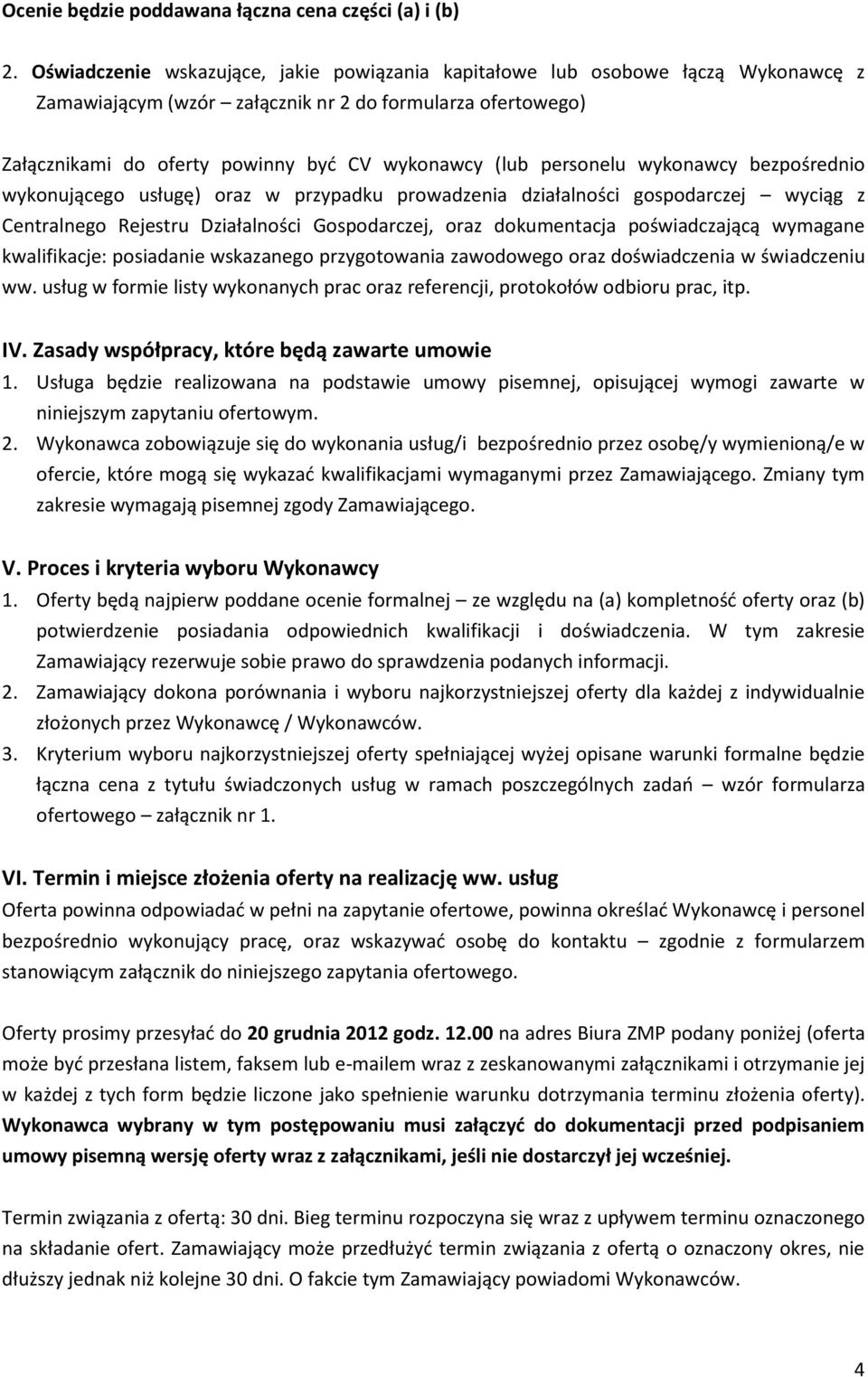 personelu wykonawcy bezpośrednio wykonującego usługę) oraz w przypadku prowadzenia działalności gospodarczej wyciąg z Centralnego Rejestru Działalności Gospodarczej, oraz dokumentacja poświadczającą