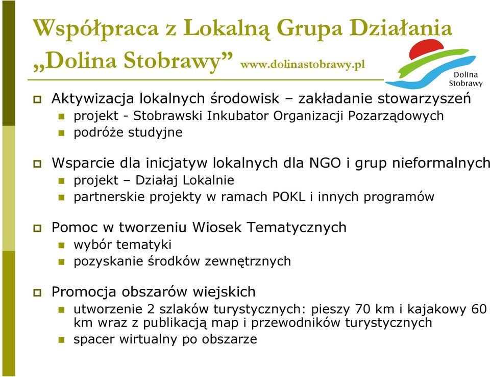 inicjatyw lokalnych dla NGO i grup nieformalnych projekt Działaj Lokalnie partnerskie projekty w ramach POKL i innych programów Pomoc w tworzeniu